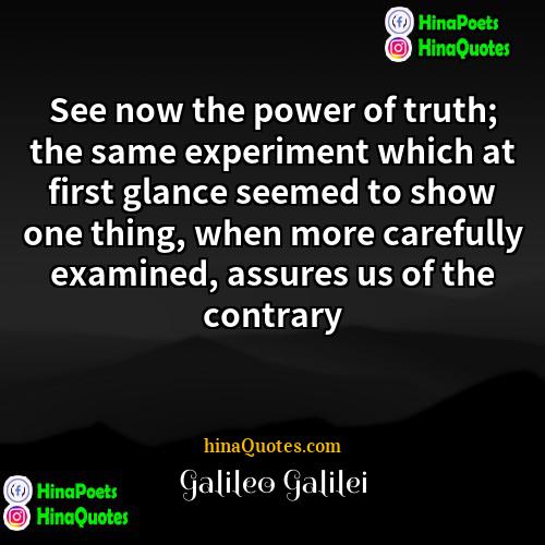 Galileo Galilei Quotes | See now the power of truth; the